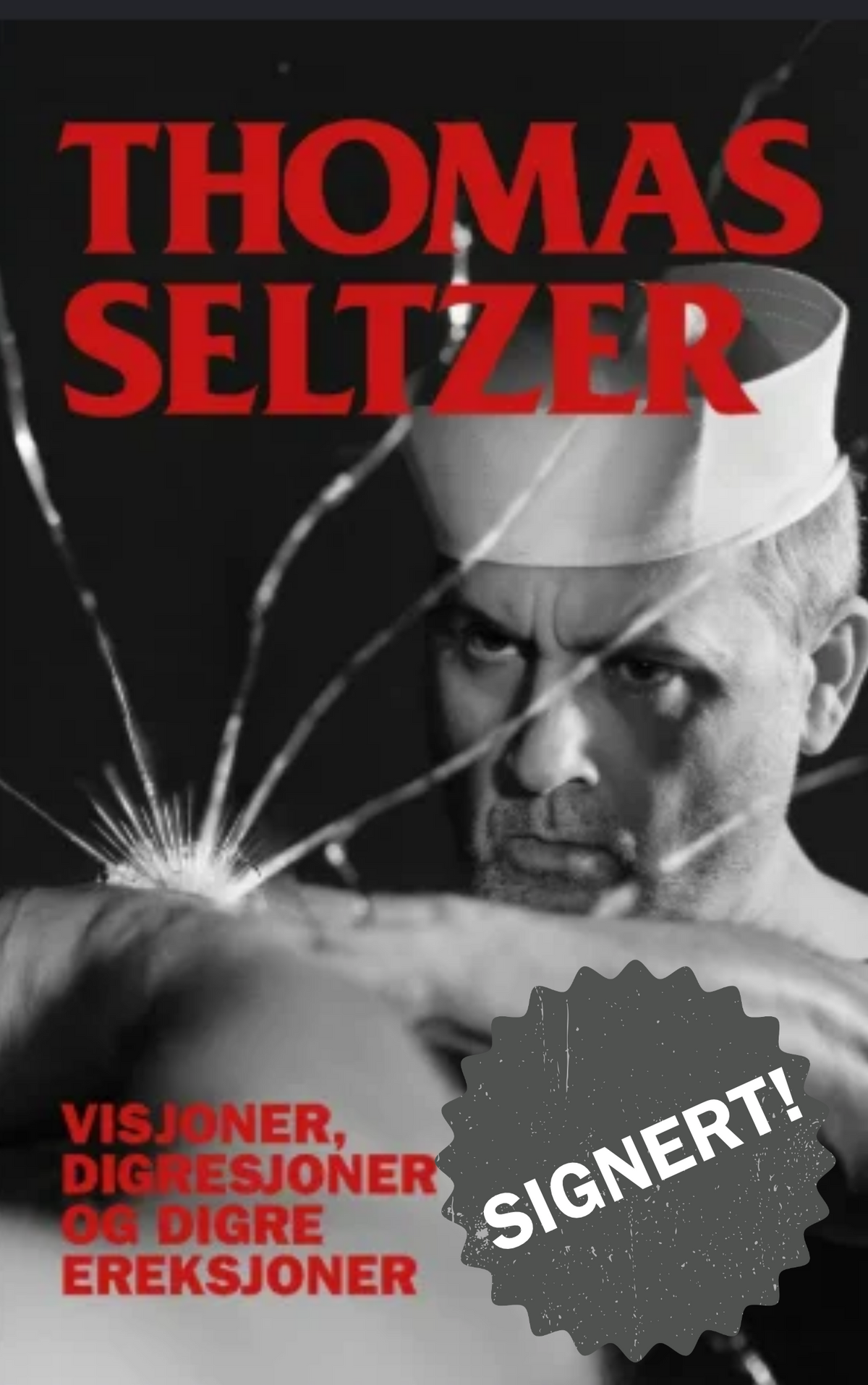 Thomas Seltzer - Visjoner, digresjoner og digre ereksjoner - minneverdige blackouts og andre erindringer fra et rockeliv (BOK) (SIGNERT)